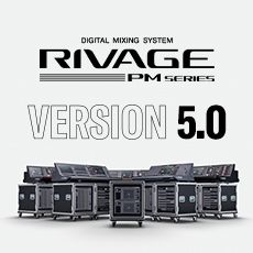 RIVAGE PM 数字调音台迎来V5.0版本固件更新，新功能兼具灵活性和兼容性！